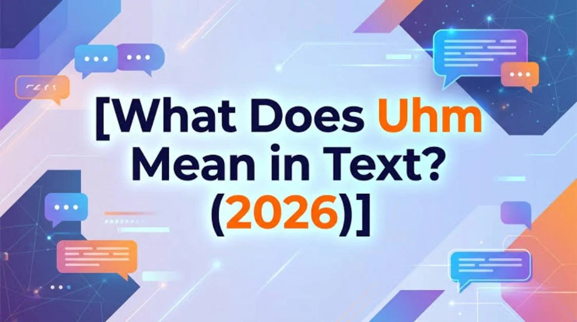 UHM Meaning in Text: What Does UHM Mean in Chat